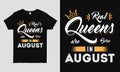 Real Queens are born in August saying Typography cool t-shirt design.