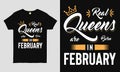 Real Queens are born in February saying Typography cool t-shirt design.