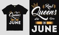 Real Queens are born in June saying Typography cool t-shirt design.