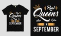 Real Queens are born in September saying Typography cool t-shirt design.