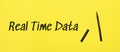 real time data sign with black marker on a yellow background. With copy space ready for your text Royalty Free Stock Photo