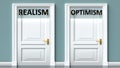 Realism and optimism as a choice - pictured as words Realism, optimism on doors to show that Realism and optimism are opposite
