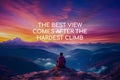 Life inspirational quotes - The best view comes after the hardest climb. Generative AI Royalty Free Stock Photo