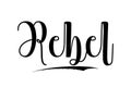 Rebel Elegant Typography Lettering Text Vector Design Quote