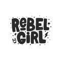 Rebel girl hand drawn inscription. Vector lettering quote. Isolated typography print for mug, t-shirt, card.