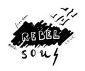 Rebel soul. Hand drawn lettering with birds flying far away.