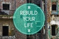 Rebuild your life, new beginning concept Royalty Free Stock Photo