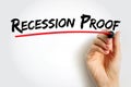 Recession Proof is a term used to describe an asset that is believed to be economically resistant to the effects of a recession,