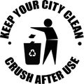 Recycle Bin Sign, Recycling Symbol , keep Your City Clean, Crush After use