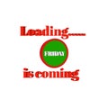 Loading friday is coming Friday meme Desing. Royalty Free Stock Photo