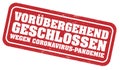 Red grungy stamp or sign with text TEMPORARILY CLOSED DUE TO CORONAVIRUS PANDEMIC in German