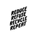 Reduce refuse recycle repeat. Lettering ecology quote. Vector hand drawn typography phrase. Save the planet, zero waste Royalty Free Stock Photo