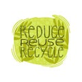 Reduce, reuse, recycle lettering quote. Zero waste lifestyle motivation slogan. Environmental ecological phrase.