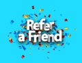 Refer a friend sign over colorful cut out foil ribbon confetti background