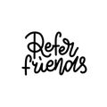 Refer friends hand drawn line lettering . Calligraphy logo, Hand sketched card Hand drawn black sign. For Invitation, banner,