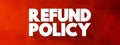 Refund Policy text, business concept background