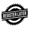 Register Later rubber stamp