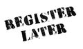 Register Later rubber stamp