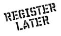 Register Later rubber stamp