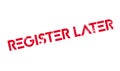 Register Later rubber stamp