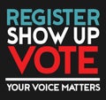 Register show up vote your voice matters