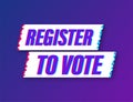 Register to vote written on blue label. Glitch icon. Advertising sign. Vector stock illustration.