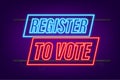 Register to vote written on blue label. Neon icon. Advertising sign. Vector stock illustration