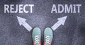 Reject and admit as different choices in life - pictured as words Reject, admit on a road to symbolize making decision and picking