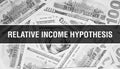 Relative income hypothesis text Concept Closeup. American Dollars Cash Money,3D rendering. Relative income hypothesis at Dollar