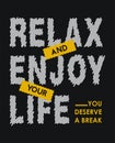 Relax and enjoy your life you deserve a break.