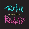 Relax and Recharge - simple inspire and motivational quote. Hand drawn beautiful lettering. Print for inspirational poster, t-shir Royalty Free Stock Photo