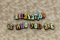 Relax relaxation stress enjoy living