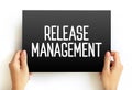 Release Management - process of managing, planning, scheduling and controlling a software build through different stages and