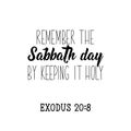 Remember the Sabbath day by keeping it holy. Bible lettering. Calligraphy vector. Ink illustration