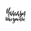 Remember who you are. Hand drawn dry brush lettering. Ink illustration. Modern calligraphy phrase. Vector illustration. Royalty Free Stock Photo