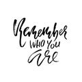 Remember who you are. Hand drawn modern dry brush lettering. Handwritten calligraphy card. Vector illustration. Royalty Free Stock Photo