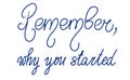 Remember, why you started. Handwritten Vector motivation quote. Unique sport lettering. Woman or man slogan. Inspiration graphic Royalty Free Stock Photo