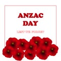 Remembrance Day, Anzac Day, Veterans Day Background with Poppies. Lest We Forget.