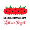 Remembrance Day Lest we forget calligraphy hand lettering with Red poppy flower isolated on white. Holiday on November 11. Vector Royalty Free Stock Photo