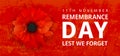 Remembrance Day Poster. Poppy Day. Poppy flower - Remembrance Day symbol. 11th November Remembrance Day Lest We Forget text.