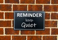 Reminder keep quiet.