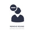 remove round button icon on white background. Simple element illustration from UI concept