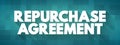 Repurchase Agreement is a short-term agreement to sell securities in order to buy them back at a slightly higher price, text