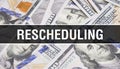 Rescheduling text Concept Closeup. American Dollars Cash Money,3D rendering. Rescheduling at Dollar Banknote. Financial USA money