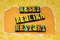 Reset realign restart perspective begin start now repeat project