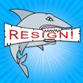Resign Shark Means Quit Or Resignation From Job Government Or President