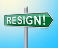 Resign Signpost Means Quit Or Resignation From Job Government Or President