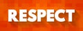 Respect - feeling of deep admiration for someone or something elicited by their abilities, qualities, or achievements, text