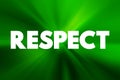 Respect - feeling of deep admiration for someone or something elicited by their abilities, qualities, or achievements, text