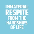 Respite in a sentence. Immaterial respite from the hardships of life quote Royalty Free Stock Photo